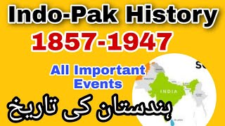 History of India and Pakistan 1857 to 1947 all Important events  18571947 ہندستان کی تاریخ [upl. by Niarda]