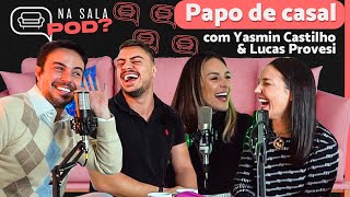 RELACIONAMENTO E CARREIRA COM YASMIN CASTILHO E LUCAS PROVESI  Na Sala Pod 15 [upl. by Norvun463]