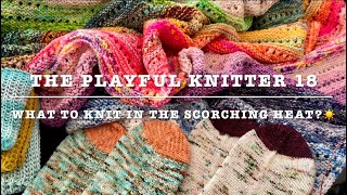 The Playful Knitter 18  What to knit in the scorching heat🧶☀️ [upl. by Iralav]