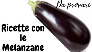 IDEE PER CUCINARE LE MELANZANE RICETTE FACILI VELOCIE GUSTOSE [upl. by Laurene]