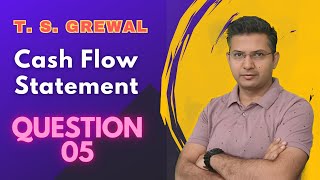 Cash flow statement Q 05 2425  ts grewal DK Goel Class 11th cbse CFS [upl. by Noreen301]