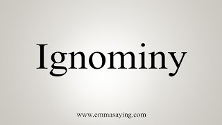 How To Say Ignominy [upl. by Gibeon]