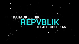 Repvblik  Tlah Kuberikan karaoke Lirik [upl. by Oicneserc30]