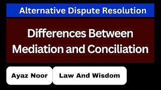 Differences Between Mediation and Conciliation  ADR  Ayaz Noor [upl. by Avihs]