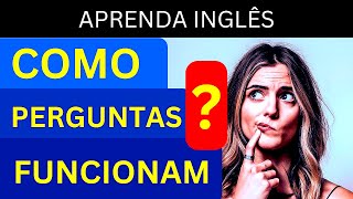 Como Perguntas Funcionam em Inglês [upl. by Beckerman749]