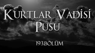 Kurtlar Vadisi Pusu 193 Bölüm [upl. by Sheeran849]