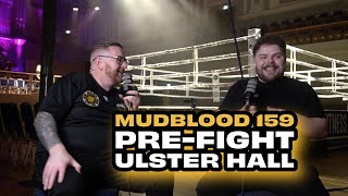 MUDBLOOD 159 PREFIGHT FROM ULSTER HALL [upl. by Anastas935]