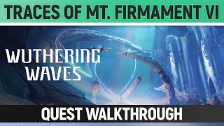 Wuthering Waves  Traces of Mt Firmament VI  Quest Walkthrough [upl. by Nigle278]