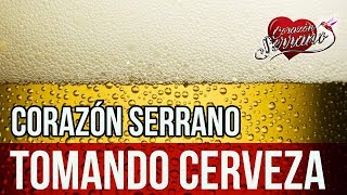 Corazón Serrano  Tomando Cerveza  Audio Oficial [upl. by Clare]