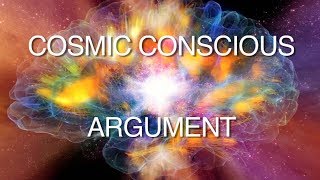 Cosmic Conscious Argument for Gods Existence [upl. by Westphal571]