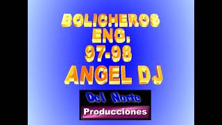 BOLICHEROS ENG 97 98 ANGEL DJ [upl. by Dougald]