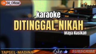 Karaoke Ditinggal Nikah  Maya Kasikan TapselMadina [upl. by Jsandye]