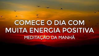 🌞 Meditação da Manhã com MUITA Energia Positiva para Começar o Dia [upl. by Wyatt]