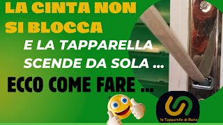 La tapparella SCENDE DA SOLA  perché la cinta non si blocca  vediamo come risolvere tutto [upl. by Anaud201]