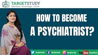 Psychiatrist  How To Become a Psychiatrist  Psychologist Vs Psychiatrist  TargetStudy [upl. by Ennairod]