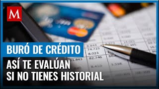 Esta es la forma y puntaje con el que el Buró de Crédito evalúa a las personas sin historial [upl. by Tadeas]