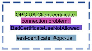 OPC UA Client certificate connection problem BadCertificateUseNotAllowed [upl. by Katsuyama624]