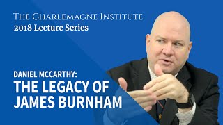 Daniel McCarthy The Legacy of James Burnham – Foxes Lions and the Conservative Movement [upl. by Berman]