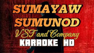 SUMAYAW SUMUNOD  By Vst amp Company KARAOKE HD [upl. by Fital138]