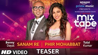 Song Teaser Sanam RePhir Mohabbat  TSeries MixTape Season 2  Tulsi Kumar  Benny Dayal [upl. by Anerdna]