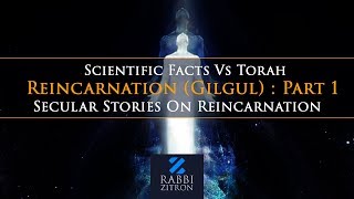 Reincarnation Gilgul  Part 1  Scientific Facts Vs Torah  Secular Stories On Reincarnation [upl. by Llieno]