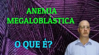 Anemia Megaloblástica O que é [upl. by Pippo]