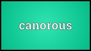 Canorous Meaning [upl. by Otir]