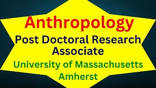 Post Doctoral Research Associate Anthropology University of Massachusetts  Amherst Amherst MA [upl. by Tenaj]