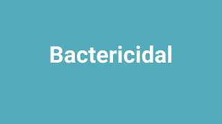 Bactericidal Meaning and Pronunciation [upl. by Curson]