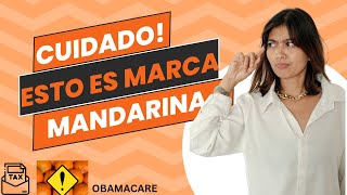 CUIDADO ESTO ES MARCA MANDARINA HABLEMOS DE OBAMACARE Y TU DECLARACION DE IMPUESTOS [upl. by Wampler]