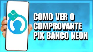 COMO VER COMPROVANTE PIX NO BANCO NEON ATUALIZADO [upl. by Yllet919]