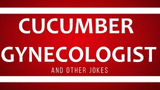 CUCUMBER GYNECOLOGIST and other jokes [upl. by Neurath]