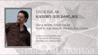 UĞUR IŞILAK  KANIMIN SON DAMLASI [upl. by Fredel994]