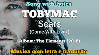 TOBYMAC  Scars  Come With Livin legendado [upl. by Christoffer971]