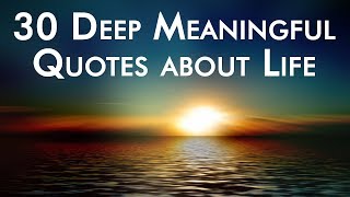 30 Deep Meaningful Quotes about Life [upl. by Doscher]