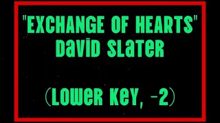 Exchange of Hearts by David Slater Lower Key Karaoke [upl. by Mojgan]