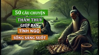 50 câu chuyện THÂM THUÝ  Triết lý cuộc sống  Giúp bạn TỈNH NGỘ  SỐNG KHÔN NGOAN P1 [upl. by Nilyam]