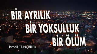 İSMAİL TUNÇBİLEK  BİR AYRILIK BİR YOKSULLUK BİR ÖLÜM Klip 2019 [upl. by Nazarius356]