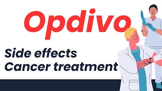 Understanding Opdivo Cancer Treatment Side Effects and What You Need to Know [upl. by Gutow]