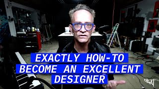 Im Going To Tell You Exactly How To Become an Excellent Designer [upl. by Reggi]