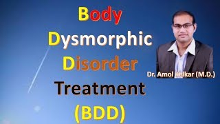 Body Dysmorphic Disorder And its Treatment Hindi by Dr Amol Kelkar MD [upl. by Swee]