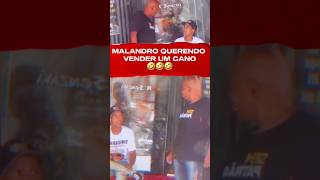 🤣🤣MALANDRO QUER VENDER UM CANO pegadinha shorts [upl. by Einavoj]