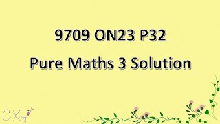 970932ON23 CAIE Alevel Pure Mathematics 3 Solution [upl. by Tootsie]