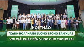 Hội thảo “Xanh hóa” năng lượng trong sản xuất với giải pháp bền vững cho tương lai  Intech Energy [upl. by Donaghue512]