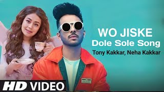 Wo Jiske Dole Sole Song Official Video Tony Kakkar Neha Kakkar  jo mujhe pyar karega hole hole [upl. by Urbani]