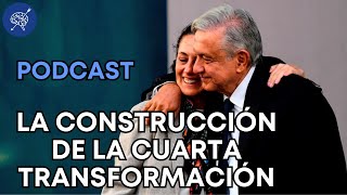 La construcción de la Cuarta Transformación  Podcast Mario Bracamonte [upl. by Lahcear]