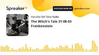 The Witchs Tale 310803 Frankenstein made with Spreaker [upl. by Mundy]