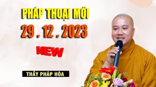 Pháp thoại mới nhất 29 12 2023 Thầy Thích Pháp Hòa Giảng  Rất Hay [upl. by Bringhurst]