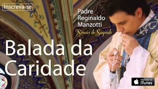 Padre Reginaldo Manzotti  Balada da Caridade CD Sinais do Sagrado [upl. by Basil]