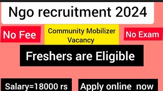 NGO Recruitment Community Mobilizer vacancy ll Freshers are Eligible [upl. by Aihtenak]